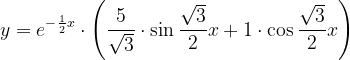 \dpi{120} y=e^{-\frac{1}{2}x}\cdot \left ( \frac{5}{\sqrt{3}}\cdot \sin \frac{\sqrt{3}}{2}x+1\cdot \cos \frac{\sqrt{3}}{2}x\right )